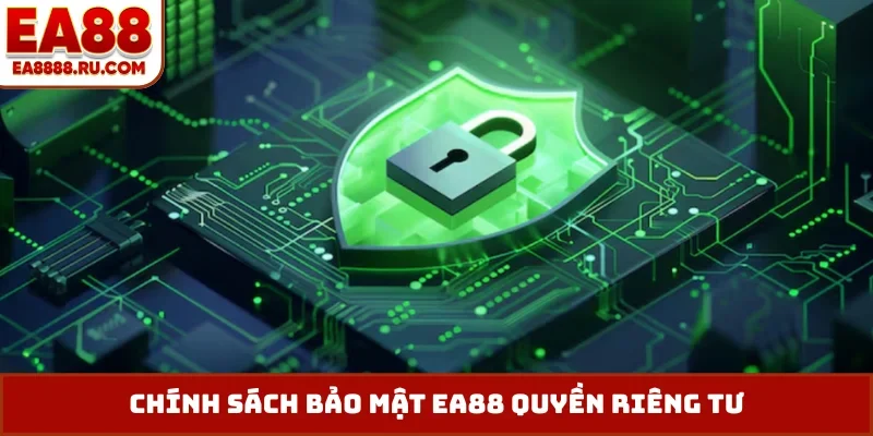 Chính sách bảo mật EA88 quyền riêng tư