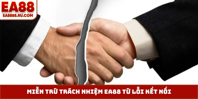 Miễn trừ trách nhiệm EA88 từ lỗi kết nối